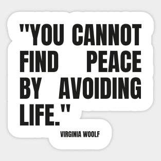 "You cannot find peace by avoiding life." - Virginia Woolf Inspirational Quote Sticker